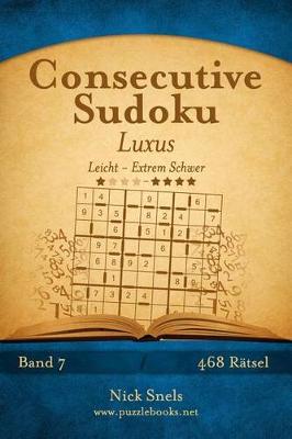 Book cover for Consecutive Sudoku Luxus - Leicht bis Extrem Schwer - Band 7 - 468 Rätsel