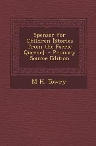 Cover of Spenser for Children [Stories from the Faerie Queene]. - Primary Source Edition