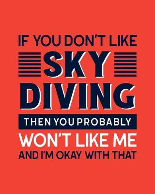 Book cover for If You Don't Like Sky Diving Then You Probably Won't Like Me and I'm OK With That