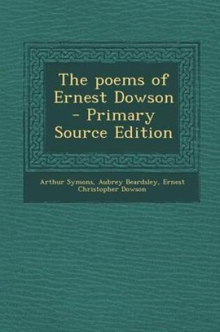 Cover of The Poems of Ernest Dowson - Primary Source Edition