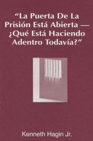 Cover of La Puerta de La Prision Esta Abierta, ?Que Esta Haciendo Adentro Todavia? (the Prison Door Is Open-What Are You Still Doing Inside?)