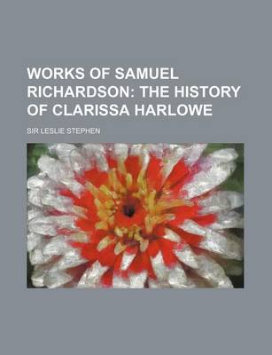 Book cover for Works of Samuel Richardson (Volume 5, PT. 2); The History of Clarissa Harlowe