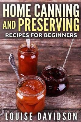 Cover of Home Canning and Preserving Recipes for Beginners ***Color Edition***