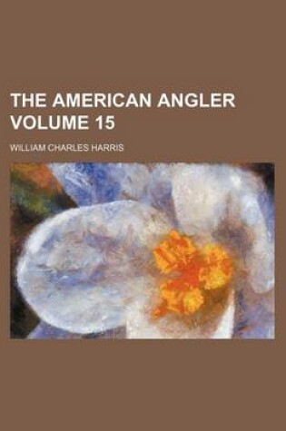 Cover of The American Angler Volume 15