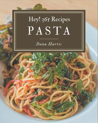 Book cover for Hey! 365 Pasta Recipes