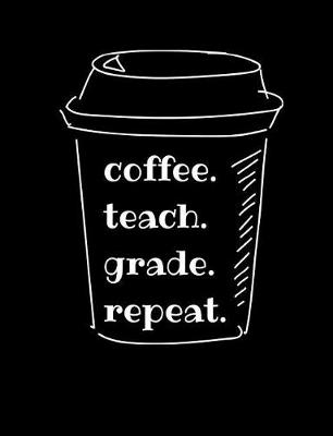 Book cover for coffee. teach. grade. repeat.