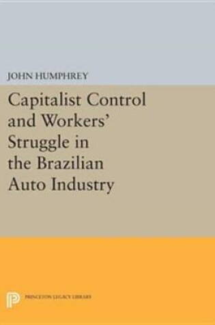 Cover of Capitalist Control and Workers' Struggle in the Brazilian Auto Industry