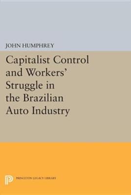 Cover of Capitalist Control and Workers' Struggle in the Brazilian Auto Industry