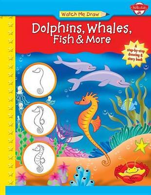 Book cover for Watch Me Draw Dolphins, Whales, Fish & More