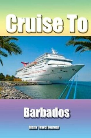 Cover of Cruise To Barbados/Blank Page Personalized Journal/Diary/Notebook/ Glossy Cover