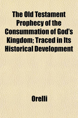 Book cover for The Old Testament Prophecy of the Consummation of God's Kingdom; Traced in Its Historical Development