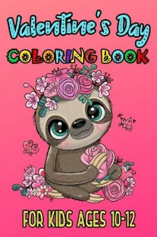 Cover of Valentine's Day Coloring Book For Kids Ages 10-12