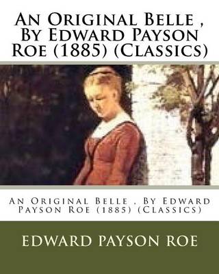 Book cover for An Original Belle, By Edward Payson Roe (1885) (Classics)