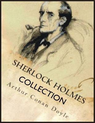 Book cover for Sherlock Holmes Collection: A Study in Scarlet, The Sign of the Four, The Hound of the Baskervilles, The Valley of Fear, The Adventures of Sherlock Holmes, The Memoirs of Sherlock Holmes, The Return of Sherlock Holmes, His Last Bow