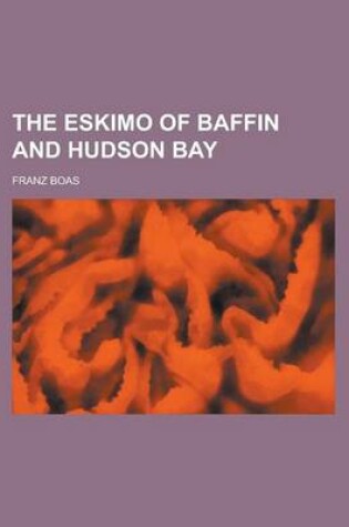 Cover of The Eskimo of Baffin and Hudson Bay