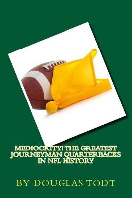 Book cover for Mediocrity! the Greatest Journeyman Quarterbacks in NFL History