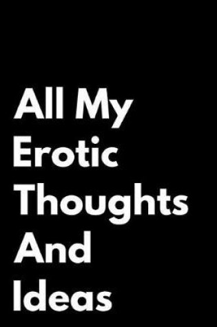 Cover of All My Erotic Thoughts and Ideas