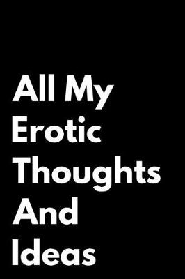 Cover of All My Erotic Thoughts and Ideas