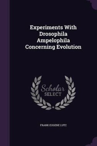 Cover of Experiments with Drosophila Ampelophila Concerning Evolution