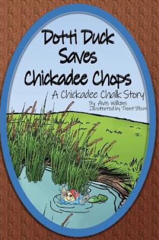 Cover of Dotti Duck Saves Chickadee Chops