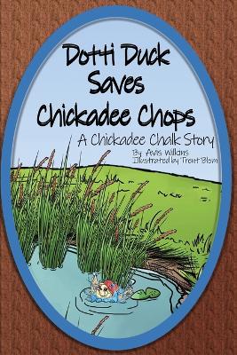 Cover of Dotti Duck Saves Chickadee Chops