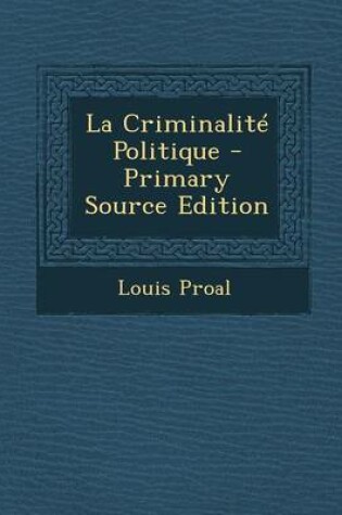 Cover of La Criminalite Politique - Primary Source Edition