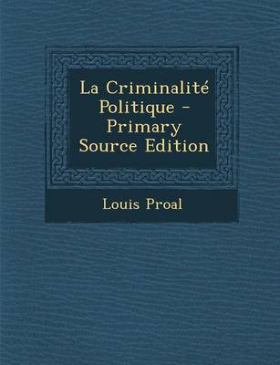 Book cover for La Criminalite Politique - Primary Source Edition