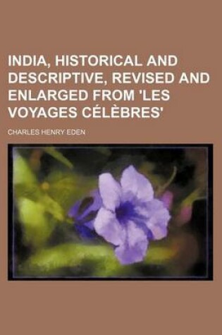 Cover of India, Historical and Descriptive, Revised and Enlarged from 'Les Voyages Celebres'