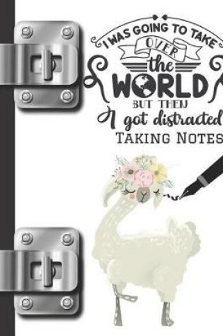 Cover of I Was Going to Take Over the World But Then I Got Distracted Taking Notes