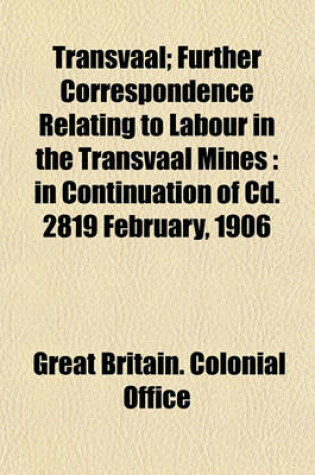 Cover of Transvaal; Further Correspondence Relating to Labour in the Transvaal Mines