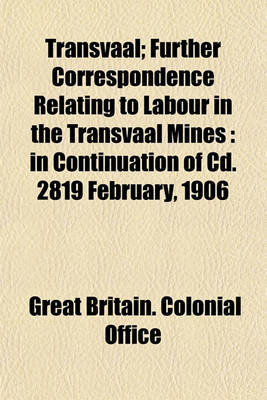 Book cover for Transvaal; Further Correspondence Relating to Labour in the Transvaal Mines