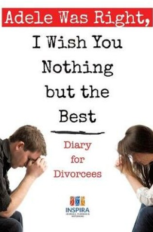 Cover of Adele Was Right, I Wish You Nothing but the Best Diary for Divorcees