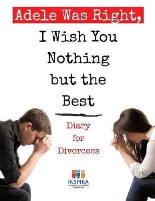 Book cover for Adele Was Right, I Wish You Nothing but the Best Diary for Divorcees