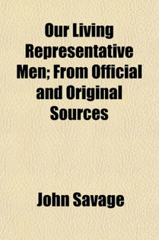 Cover of Our Living Representative Men; From Official and Original Sources