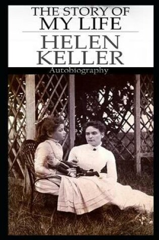 Cover of The Story Of My Life By Helen Keller An Annotated Novel