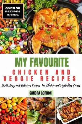 Cover of My Favourite Chicken and Veggie Recipes