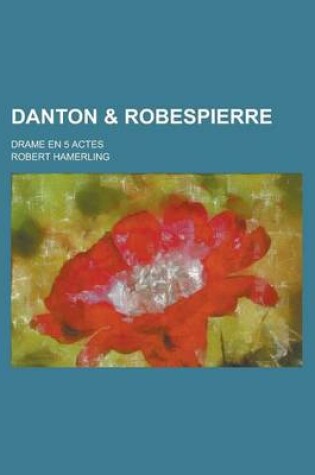 Cover of Danton & Robespierre; Drame En 5 Actes