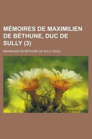 Cover of Memoires de Maximilien de Bethune, Duc de Sully (3 )