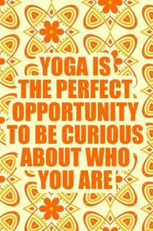 Cover of Yoga Is the Perfect Opportunity to Be Curious about Who You Are