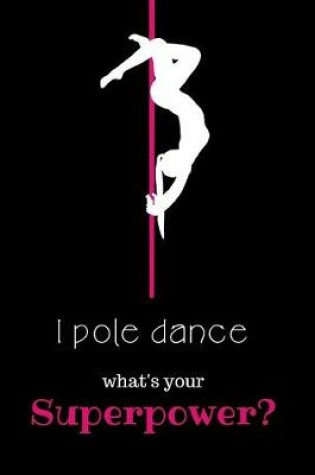 Cover of I Pole Dance. What's Your Superpower?