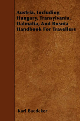 Cover of Austria, Including Hungary, Transylvania, Dalmatia, And Bosnia Handbook For Travellers