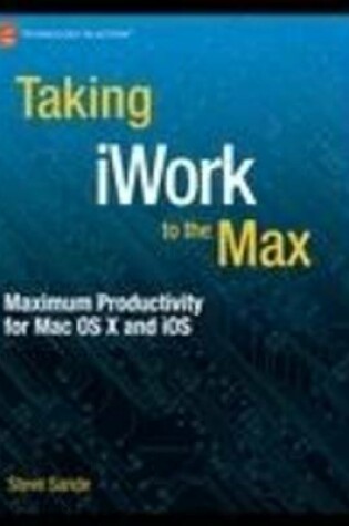 Cover of Taking iWork to the Max: Maximum Productivity for MAC OS X and IOS