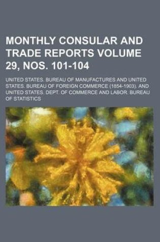 Cover of Monthly Consular and Trade Reports Volume 29, Nos. 101-104