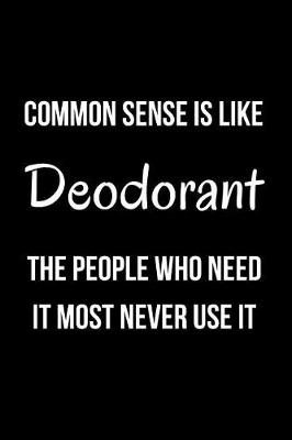 Book cover for Common Sense Is Like Deodorant the People Who Need It Most Never Use It