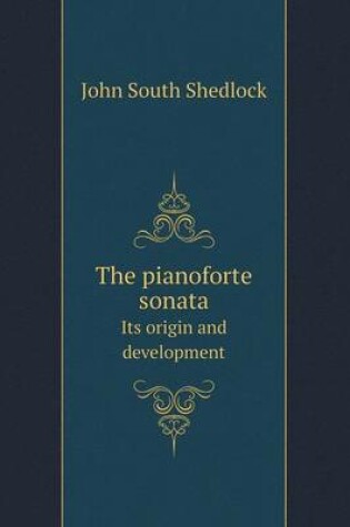 Cover of The Pianoforte Sonata Its Origin and Development