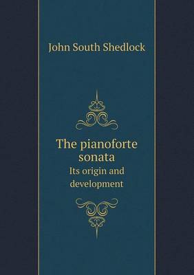 Book cover for The Pianoforte Sonata Its Origin and Development