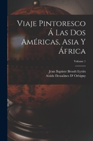 Cover of Viaje Pintoresco Á Las Dos Américas, Asia Y África; Volume 1