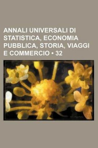 Cover of Annali Universali Di Statistica, Economia Pubblica, Storia, Viaggi E Commercio (32)