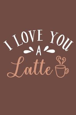Book cover for I Love You A Latte