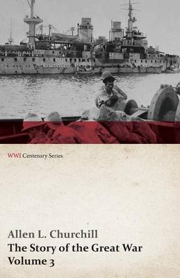 Book cover for The Story of the Great War, Volume 3 - Neuve Chapelle, Battle of Ypres, Przemysl Mazurian Lakes, Italy Enters War, Gorizia the Dardanelles (Wwi Centenary Series)